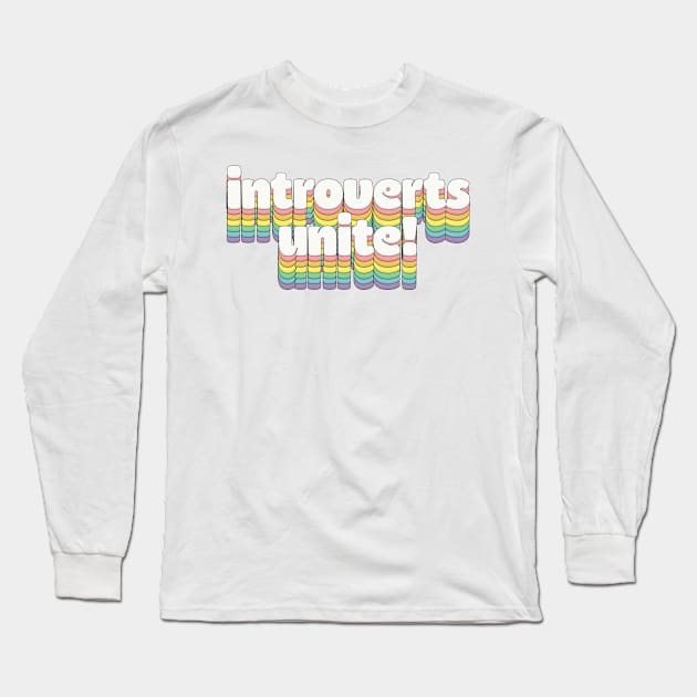 Introverts Unite // Retro Typography Long Sleeve T-Shirt by DankFutura